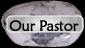 click to go to "Pastor's" page